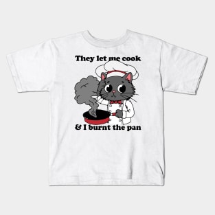 They Let Me Cook And I Burnt The Pan Kids T-Shirt